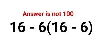 16 - 6(16 - 6) The answer is not 100. Many got it wrong! A Math Test #math #fastandeasymaths