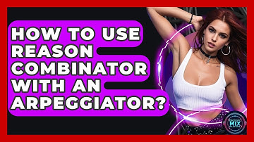 How To Use Reason Combinator With An Arpeggiator? - Electronic Mix Masters