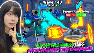 YUNE SỬ DỤNG ASTRO UPGRADED TITAN CAMERAMAN LEO TOP 100 ENDLESS MODE TRONG UPDATE 72 PART 2 | TTD