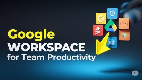 How to Use Google Workspace for Team Productivity 