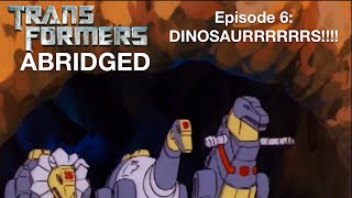 Transformers Abridged Episode 6: DINOSAURRRRRRRRS!
