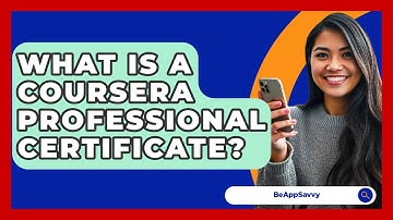 What Is A Coursera Professional Certificate? - Be App Savvy