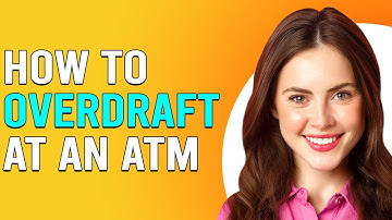 How To Overdraft At An ATM (How Can You Overdraft Cash From An ATM?)