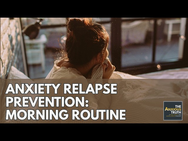 Thumbnail for Anxiety Relapse Prevention - Morning Routine (Podcast Episode 349)