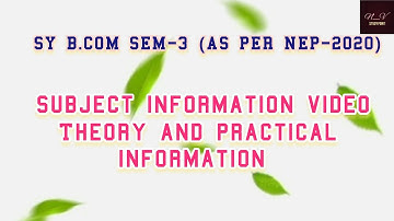 SY B.COM SEM-3 (AS PER NEP-2020) | SUBJECT INFORMATION VIDEO (THEORY + PRACTICAL)