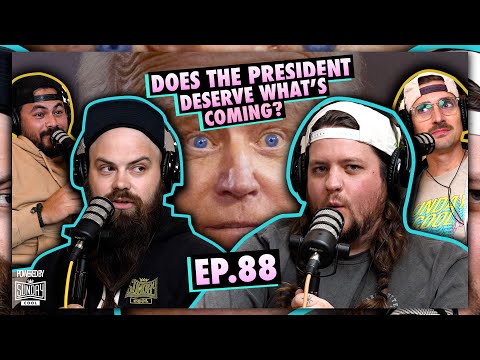 Does the President Deserve What's Coming? | EP.88 | Ninjas Are Butterflies