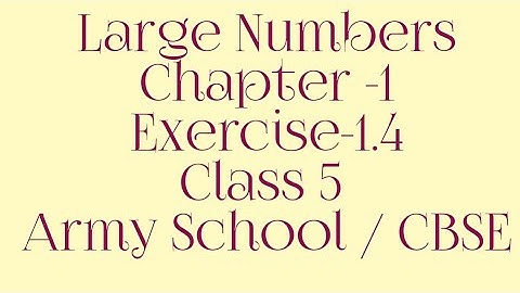 Large Numbers Chapter -1 Exercise  1.4 Class 5 Army School/Cbse | Mathematics grade 5 Army School