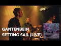 Gantenbein  setting sail live