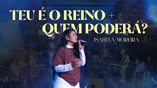 Teu É O Reino Quem Poderá? - Isabela Moreira Tuyo Es El Reino Quién Podrá?