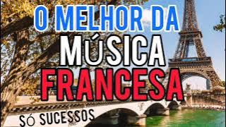 O Melhor da Música Francesa - Só Sucessos #musicasfrancesas