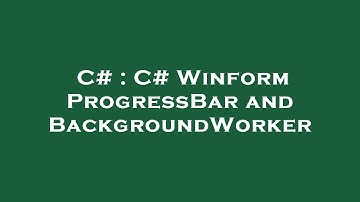 C# : C# Winform ProgressBar and BackgroundWorker