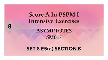 Limits Asymptotes SM015 SET8 E5(a) Section B-Score A in PSPM I