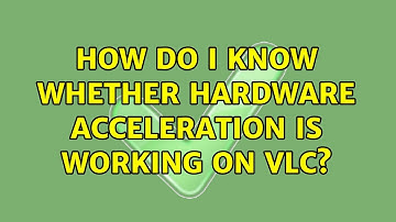 How do I know whether hardware acceleration is working on VLC? (2 Solutions!!)