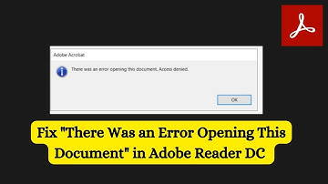 Fix "There Was an Error Opening This Document" in Adobe Reader DC