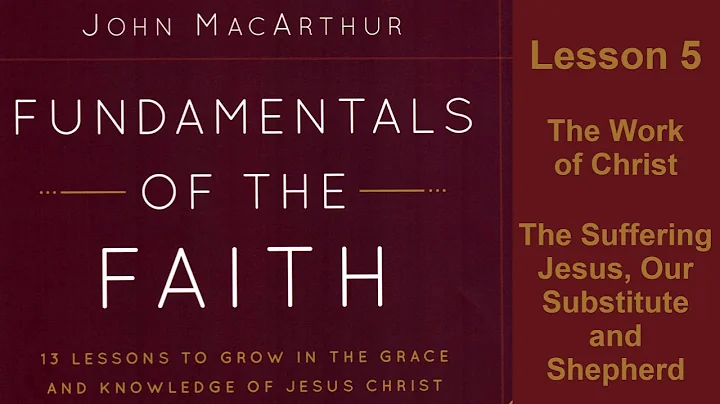 Fundamentals of the Faith: Lesson 05, The Work of Christ ~The Suffering Jesus, Substitute & Shepherd