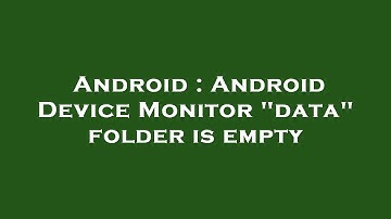 Android : Android Device Monitor "data" folder is empty