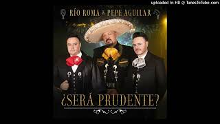 Río Roma & Pepe Aguilar - ¿Será Prudente,