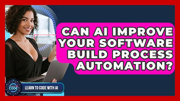 Can AI Improve Your Software Build Process Automation? - Learning To Code With AI