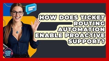 How Does Ticket Routing Automation Enable Proactive Support? - Customer Support Coach