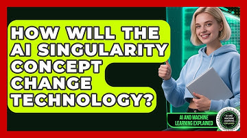 How Will The AI Singularity Concept Change Technology? - AI and Machine Learning Explained