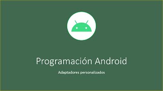 Programación Android. Cómo crear un adaptador personalizado con BaseAdapter.