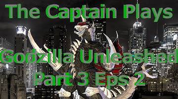 The Captain Plays Godzilla Unleashed Part 3 Eps 2