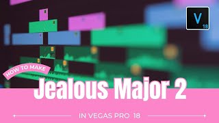 How To Make Jealous Major 2 | Vegas Pro 18