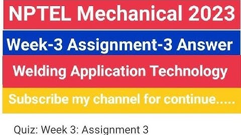 #nptel welding Application Technology Week3 Assignment3 live proof Answer from NPTEL website 100% √