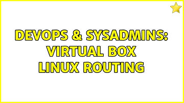 DevOps & SysAdmins: Virtual box linux routing