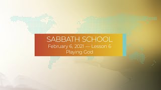 Sabbath School - 2021 Q1 Lesson 6: Playing God