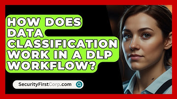 How Does Data Classification Work In A DLP Workflow? - SecurityFirstCorp.com