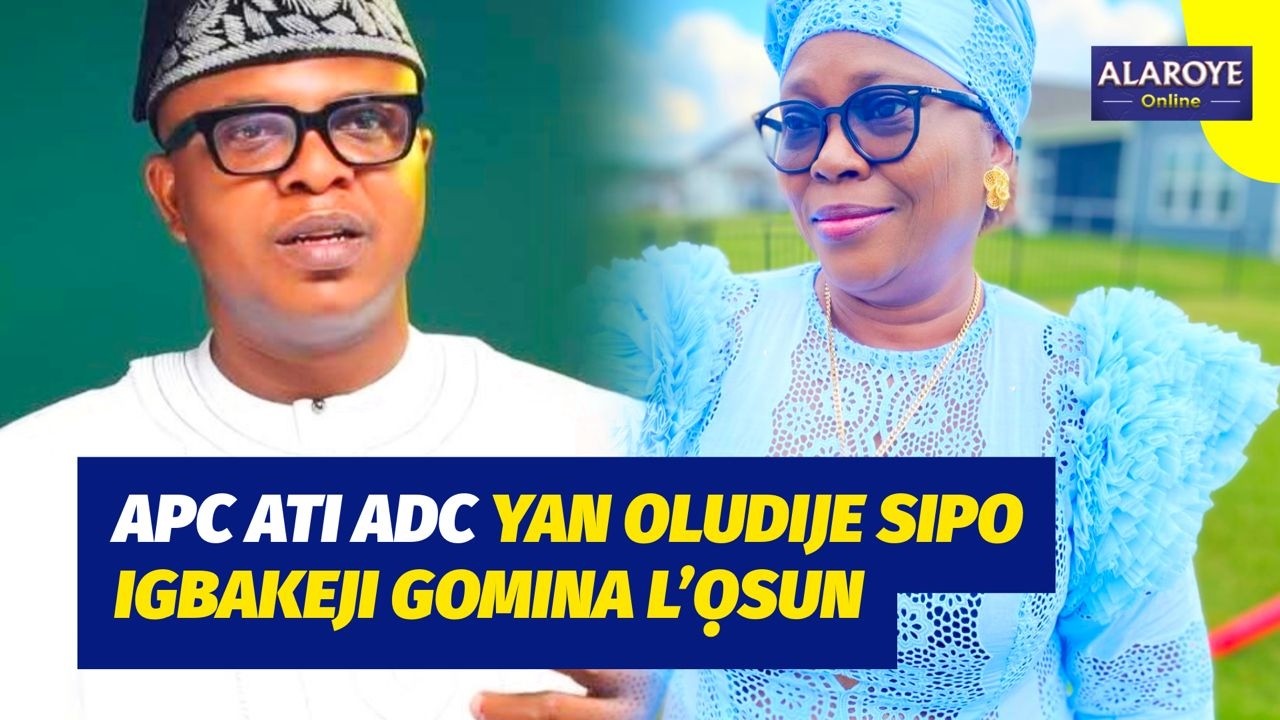 AWỌN IGBAKEJI GOMINA ADC ATI APC L'ỌṢUN NIYI O