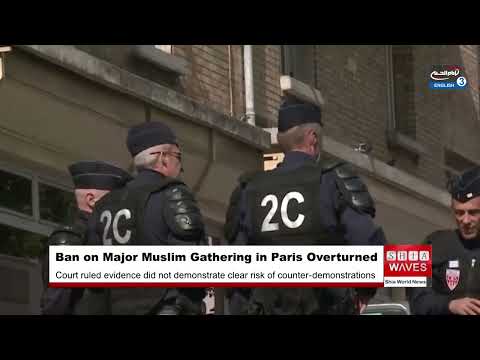 Video French Court Overturns Ban on Major Muslim Gathering After Police Cited Terrorist Risk