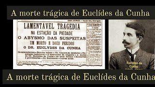 61. A morte trágica de Euclídes da Cunha.