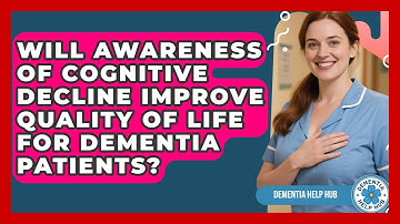 Will Awareness of Cognitive Decline Improve Quality of Life for Dementia Patients? | Test