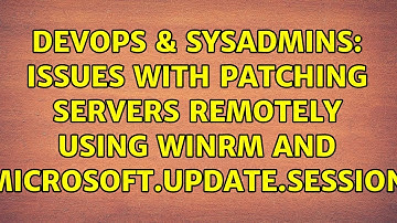 DevOps & SysAdmins: Issues with patching servers remotely using winrm and Microsoft.Update.Session