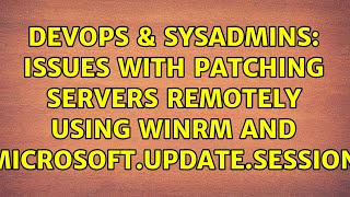Famous DevOps & SysAdmins: Issues with patching servers remotely using winrm and Microsoft.Update.Session Wealth