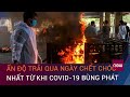 Ấn Độ trải qua ngày chết chóc kinh hoàng nhất kể từ khi Covid-19 bùng phát | VTC Now