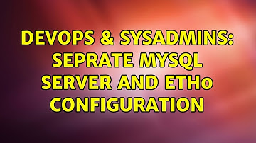 DevOps & SysAdmins: seprate mysql server and eth0 configuration (2 Solutions!!)