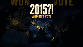 2015?! When Did Countries Let Women Vote?