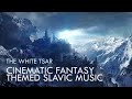 The White Tsar (Cinematic Fantasy Themed Slavic Music)