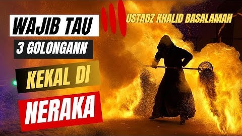 3 Golongan Orang Yang Kekal Selamanya Didalam Neraka -  Ustadz Khalid Basalamah
