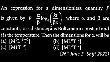 An expression for a dimensionless quantity P α is given by P = loge β kt Bx where a  EUD DTS 01 Q5