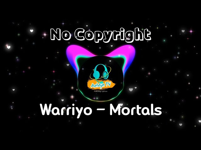 Warriyo || Mortals || No Copyright #nocopyrightmusic #copyrightfree #copyrightfreemusic class=