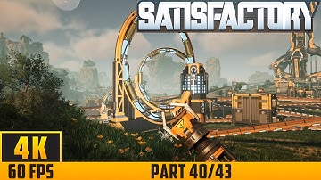 Satisfactory - Walkthrough Game - Part 40/43 (4K 60FPS) No Commentary