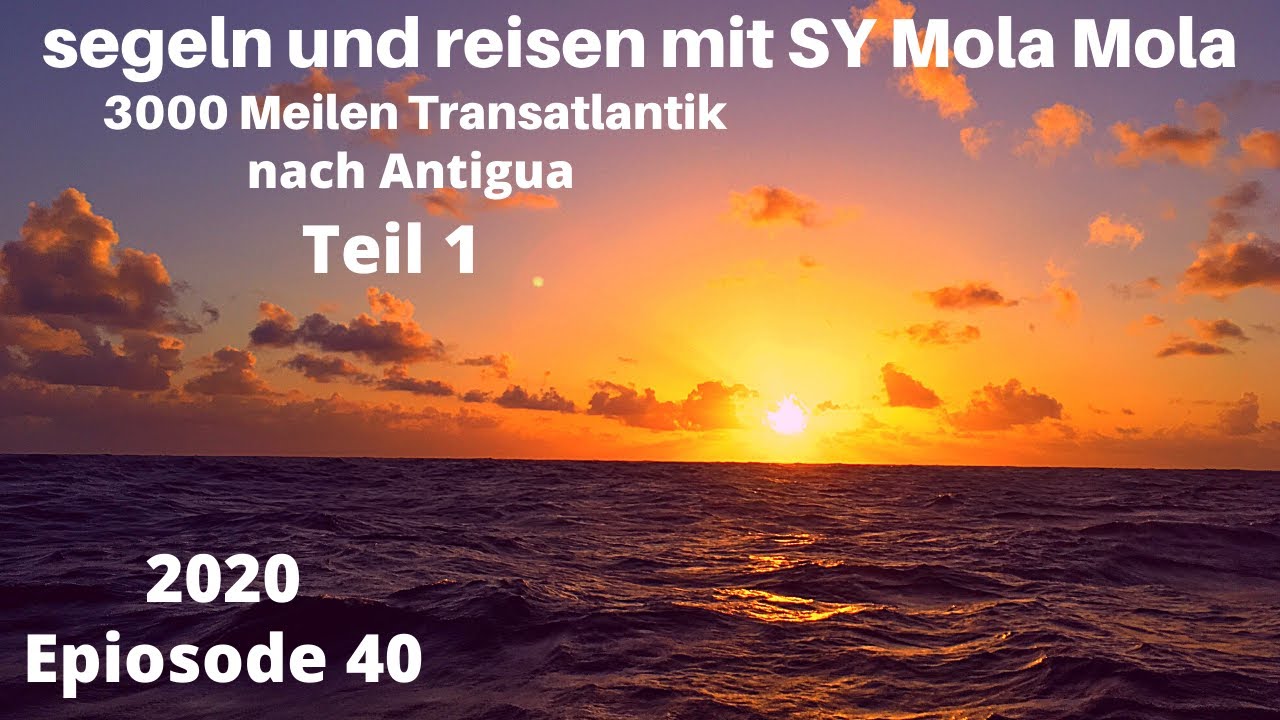 3000 Meilen Transatlantik nach Antigua, Episode 40, segeln und reisen mit SY Mola Mola, 2020