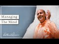 Managing The Mind | His Holiness Radhanath Swami