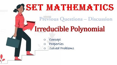 IRREDUCIBLE POLYNOMIAL| SET EXAM| PREVIOUS QUESTION| DISCUSSIONS| SOLVED PROBLEMS| CONCEPT|