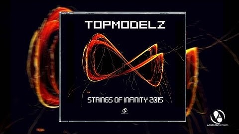 Topmodelz - Strings Of Infinity 2015 (Festival Mix)