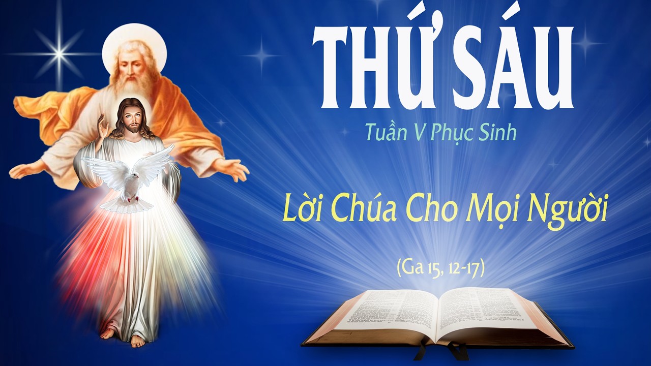 THỨ SÁU - TUẦN V PHỤC SINH (Ga 15: 12-17) - LỜI CHÚA CHO MỌI NGƯỜI